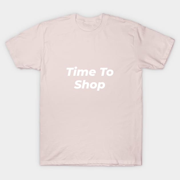 Time To Shop T-Shirt by LAMUS